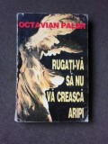 RUGATI-VA SA NU VA CREASCA ARIPI - OCTAVIAN PALER