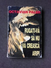RUGATI-VA SA NU VA CREASCA ARIPI - OCTAVIAN PALER foto