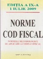 Norme cod fiscal. Normele metodologice de aplicare a codului fiscal. Editia a IX-a 1 iulie 2009 foto