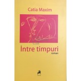 Catia Maxim - Intre timpuri (Editia: 2010)