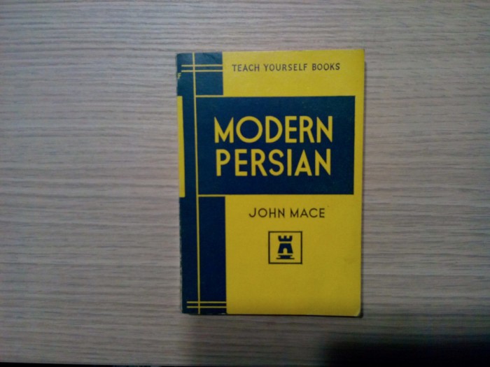 MODERN PERSIAN - John Mace - The English Universitties Press Limited, 264 p.; lb. engleza
