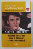 STEFAN IORDACHE - BAIATUL DE CARTIER CARE A DOMINAT SCENA ROMANEASCA de DAN - SILVIU BOERESCU , 2017