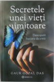 Secretele unei vieti uimitoare. Descopera bucuria de a trai &ndash; Gaur Gopal Das