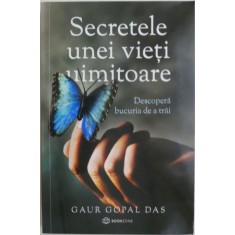 Secretele unei vieti uimitoare. Descopera bucuria de a trai &ndash; Gaur Gopal Das