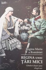 Regina unei tari mici - 2019 - Maria Regina Romaniei (X89) foto