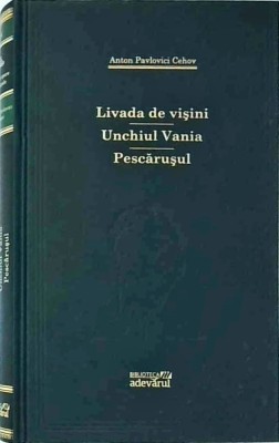 Anton Pavlovici Cehov - Livada de visini. Unchiul Vania. Pescarusul foto