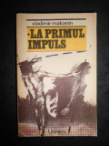 VLADIMIR MAKANIN - LA PRIMUL IMPULS / ALINARE / PORTRETUL UNUI OM SI MEDIUL SAU, 1988