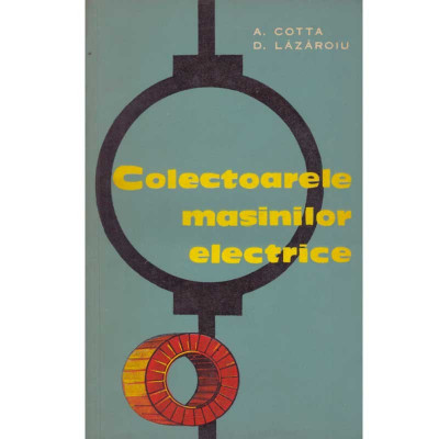A. Cotta, D. Lazaroiu - Colectoarele masinilor electrice - 134678 foto