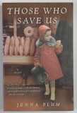 THOSE WHO SAVE US , a novel by JENNA BLUM , 2004