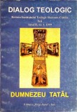 DIALOG TEOLOGIC. REVISTA INSTITUTULUI TEOLOGIC ROMANO-ATOLIC IASI. DUMNEZEU TATAL-COLECTIV-351258