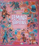 Femina Sapiens. O istorie a evolutiei umane din perspectiva feminina - Marta Yustos, Diego Rodriguez Robredo