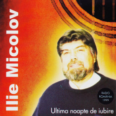 CD Pop: Ilie Micolov - Ultima noapte de iubire ( Ed. Casa Radio ; RAR )