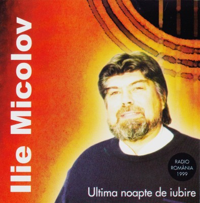 CD Pop: Ilie Micolov - Ultima noapte de iubire ( Ed. Casa Radio ; RAR ) foto