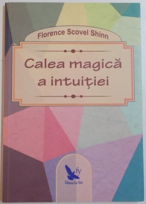 CALEA MAGICA A INTUITIEI de FLORENCE SCOVEL SHINN , 2015 foto