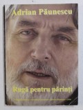 RUGA PENTRU PARINTI - antologie de versuri de ADRIAN PAUNESCU , 2008