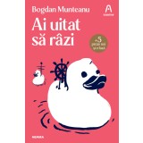 Ai uitat să r&acirc;zi (ed. 2023) - Bogdan Munteanu