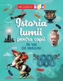 Istoria lumii pentru copii in 100 de imagini