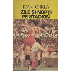 Zile Si Nopti Pe Stadion - Ioan Chirila