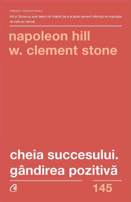 Cheia Succesului: Gandirea Pozitiva Ed. Ii, Napoleon Hill,W. Clement Stone - Editura Curtea Veche