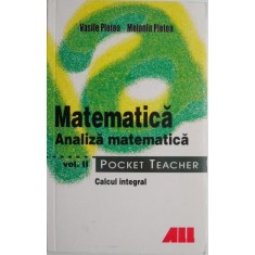 Matematica. Analiza matematica, vol. II. Calcul integral &ndash; Vasile Pletea, Melania Pletea (Pocket Teacher)
