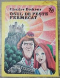 Osul de peste fermecat - Charles Dickens// ilustratii Iacob Desideriu