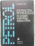 EXTRACTIA PETROLULUI CU POMPE CENTRIFUGE SUBMERSIBILE-N. PANCOS-231428