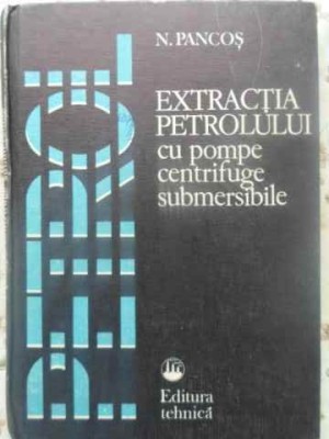 EXTRACTIA PETROLULUI CU POMPE CENTRIFUGE SUBMERSIBILE-N. PANCOS foto