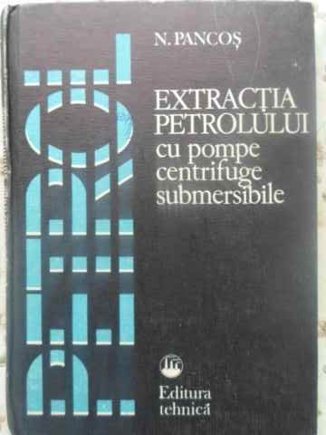 EXTRACTIA PETROLULUI CU POMPE CENTRIFUGE SUBMERSIBILE-N. PANCOS