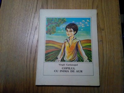 COPILUL CU INIMA DE AUR - Virgil Carianopol - Ion Panaitescu (coperta, ilustratii) - Editura Ion Creanga, 1980, 95 p. foto