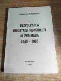 Dezvoltarea industriei romanesti in perioada 1945-1990 - de Alexandru Lazarescu (autograf), (Editura Anotimp, Bucuresti, 1998)