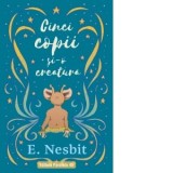 Cinci copii si-o creatura. Trilogia Samiadei, volumul I - E. Nesbit, Diana Geacar