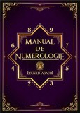 Manual de numerologie - Eduard Agachi - Editura WORLD AGACHI MENTOR S.R.L.