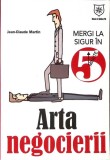 Arta Negocierii - Jean Claude Martin | Ghid Practic Afaceri, Carte Romana, Brosata, 2007, 200 Pagini, House of Guides