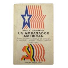 Un ambasador american &ndash; intre departamentul de stat si dictatura comunista din Romania