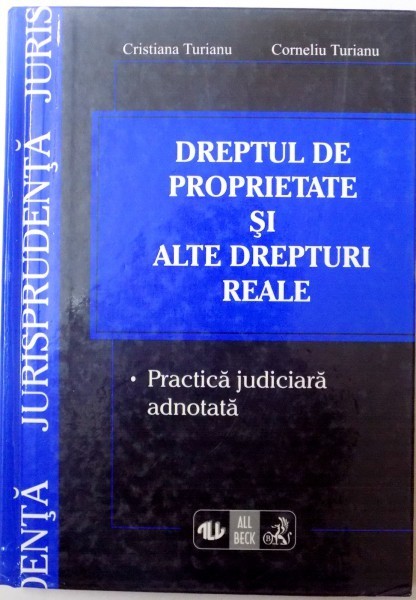 DREPTUL DE PROPRIETATE SI ALTE DREPTURI REALE, PRACTICA JUDICIARA ADNOTATA de CRISTIANA TURIANU, CORNELIU TURIANU, 1998 *PREZINTA SUBLINIERI CU EVIDEN