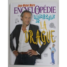 ENCYCLOPEDIE IMBECILE DE LA DRAGUE par JEAN - MICHEL MAIRE , dessins de FABRIZIO PASINI , 2020