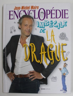 ENCYCLOPEDIE IMBECILE DE LA DRAGUE par JEAN - MICHEL MAIRE , dessins de FABRIZIO PASINI , 2020 foto