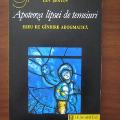 Lev Sestov - Apoteoza lipsei de temeiuri. Eseu de gandire adogmatica filosof rus