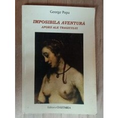 Imposibila aventura. Aporii ale tragicului- George Popa