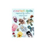 Crochet Mother Nature Dolls: 20 Amigurumi Dolls to Enhance Environmental Awareness