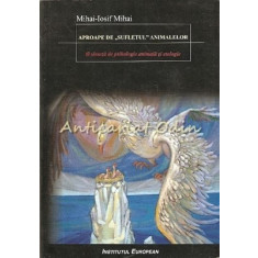 Aproape De Sufletul Animalelor - Mihai Iosif Mihai