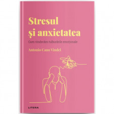 Descopera psihologia. Stresul si anxietatea. Cum vindecam tulburarile emotionale, Antonio Cano Vindel