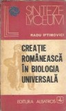 Cumpara ieftin Creatie romaneasca in biologia universala - Radu Iftimovici