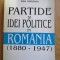 Ioan Capreanu - Partide si idei politice in Romania 1880-1947