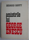 Amintirile lui George Enescu - Bernard Gavoty - Biografii