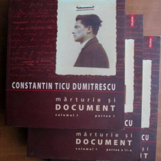 Constantin Ticu Dumitrescu - Marturie si document (volumul 1 in 3 parti)