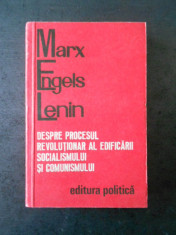 MARX. ENGELS. LENIN - DESPRE PROCESUL REVOLUTIONAR AL EDIFICARII SOCIALISMULUI foto