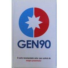 GEN 90 ANUAR 2012-2013 - O CARTE PENTRU CEI CARE SUFERA DE MIOPIA PREZENTULUI , redactor COSTIN SERBAN , 2013