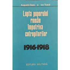 Lupta poporului roman impotriva cotropitorilor (1916 - 1918) - Augustin Deac, Ion Toaca