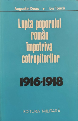 Lupta poporului roman impotriva cotropitorilor (1916 - 1918) - Augustin Deac, Ion Toaca foto